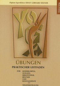Yoga-Übungen : praktischer Leitfaden für Kindergärten, Schulen, Berufstätige, Rentner und Konvaleszente , Willensschulung. Lifestyle