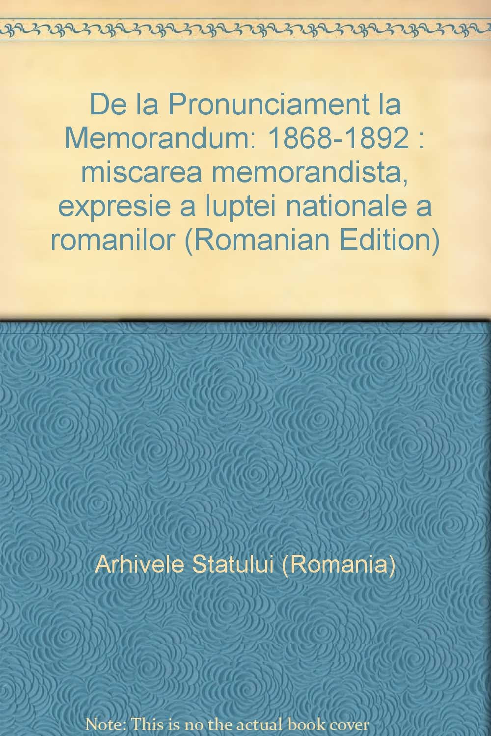 De la Pronunciament la Memorandum: 1868-1892 : miscarea memorandista, expresie a luptei nationale a romanilor (Romanian Edition) Books
