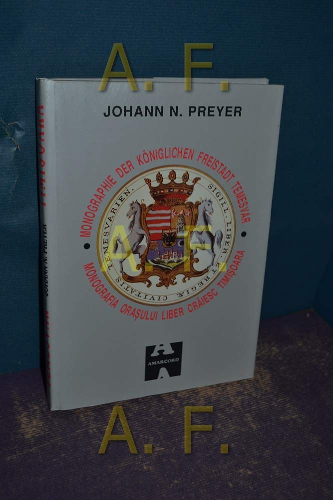 Monographie der königlichen Freistadt Temesvar. Monografia orasului liber craiesc Timisoara. . Traducere de Adam Mager si Eleonora Pascu. Books