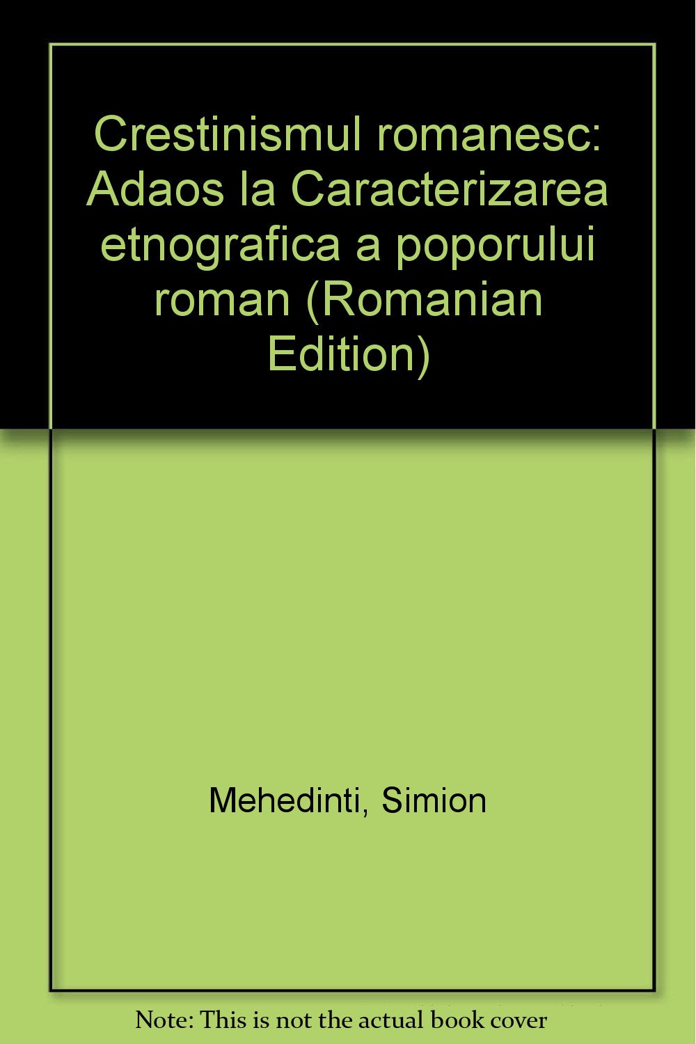 Crestinismul romanesc: Adaos la Caracterizarea etnografica a poporului roman (Romanian Edition) Books