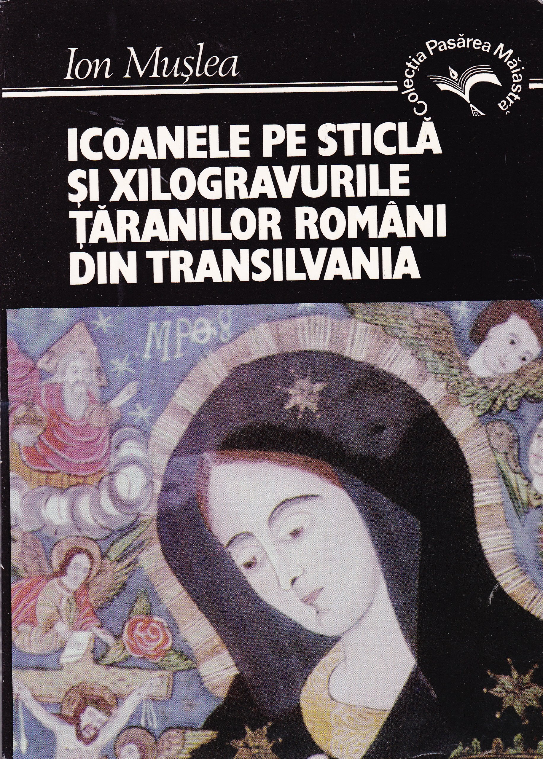 Icoanele pe sticla si xilogravurile taranilor romani din Transilvania =: Les icones sur verre et les xilogravures des paysans roumains de ... Pasarea maiastra) (Romanian Edition) Books