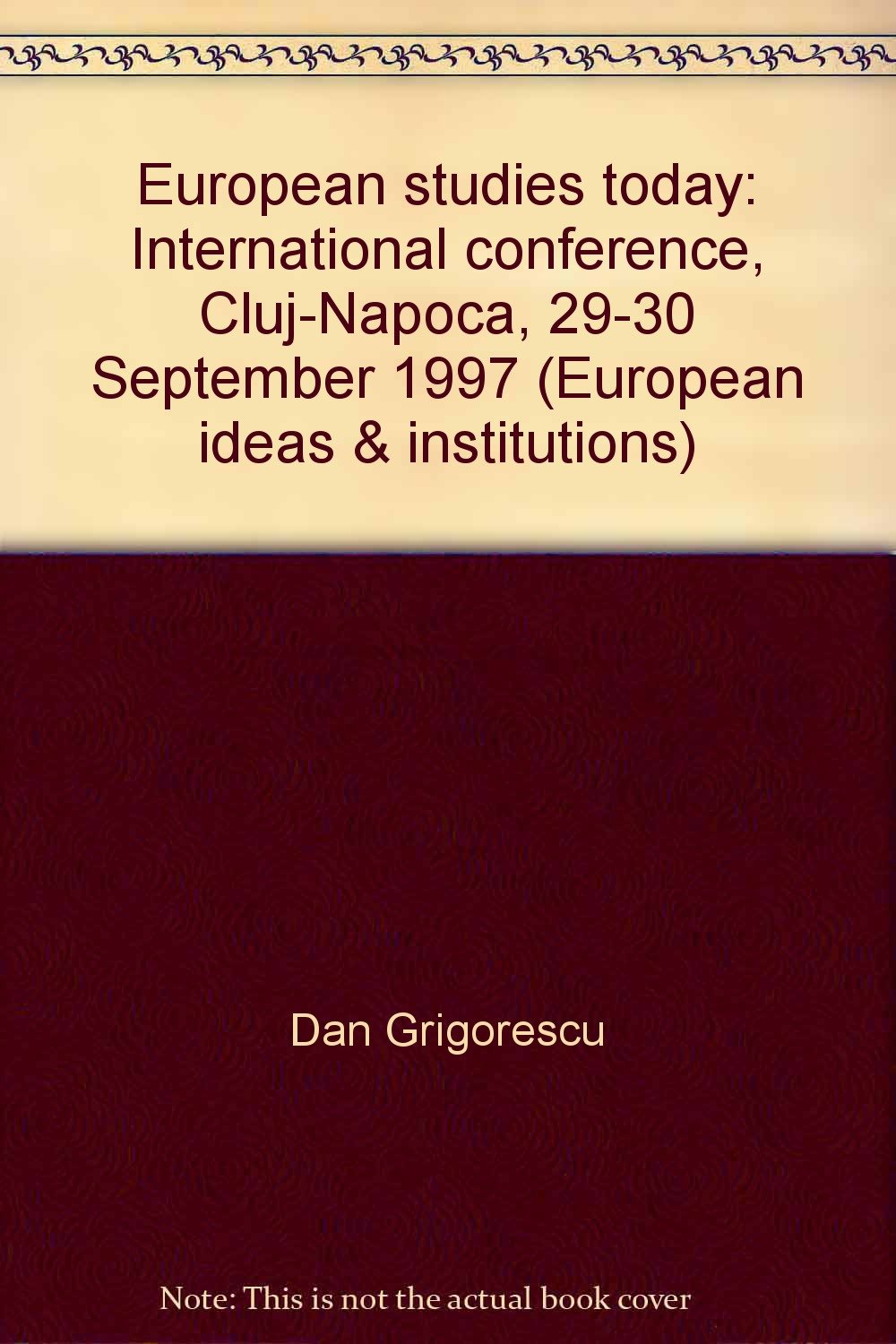 European studies today: International conference, Cluj- Napoca, 29-30 September 1997 (European ideas & institutions) book