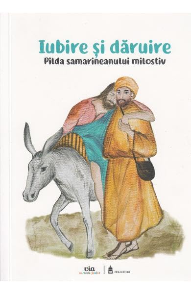 Iubire Si Daruire. Pilda Samarineanului Milostiv Religion & Esotericism