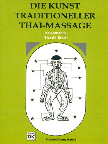 Die Kunst traditioneller Thaimassage. Eine Einführung in die Kunst der traditionellen Thaimassage mit zahlreichen Abbildungen und Fotos zum besseren Verständnis der Anwendung Books