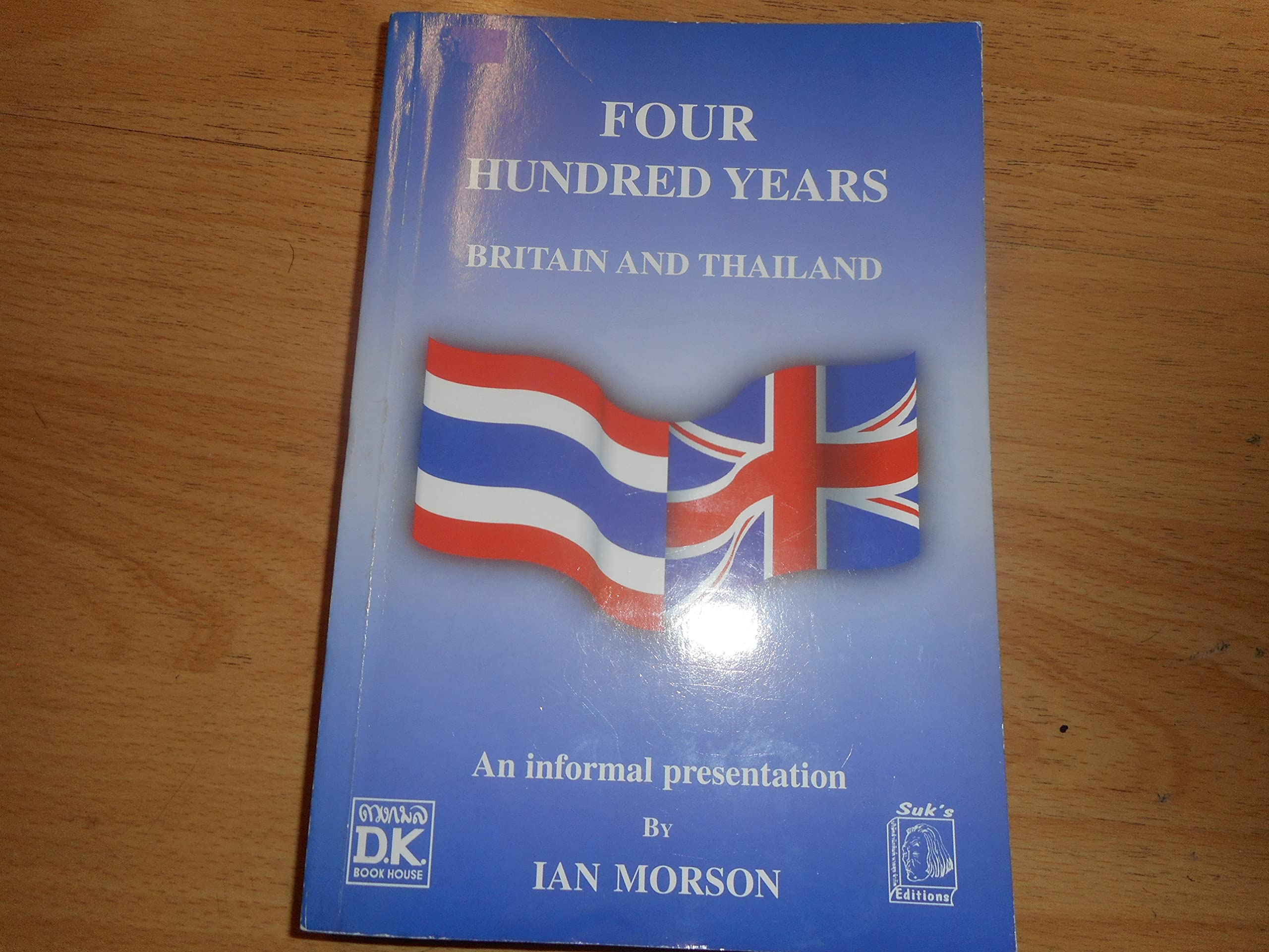 Title: Four hundred years the British and the Thais by Morson, Ian Books