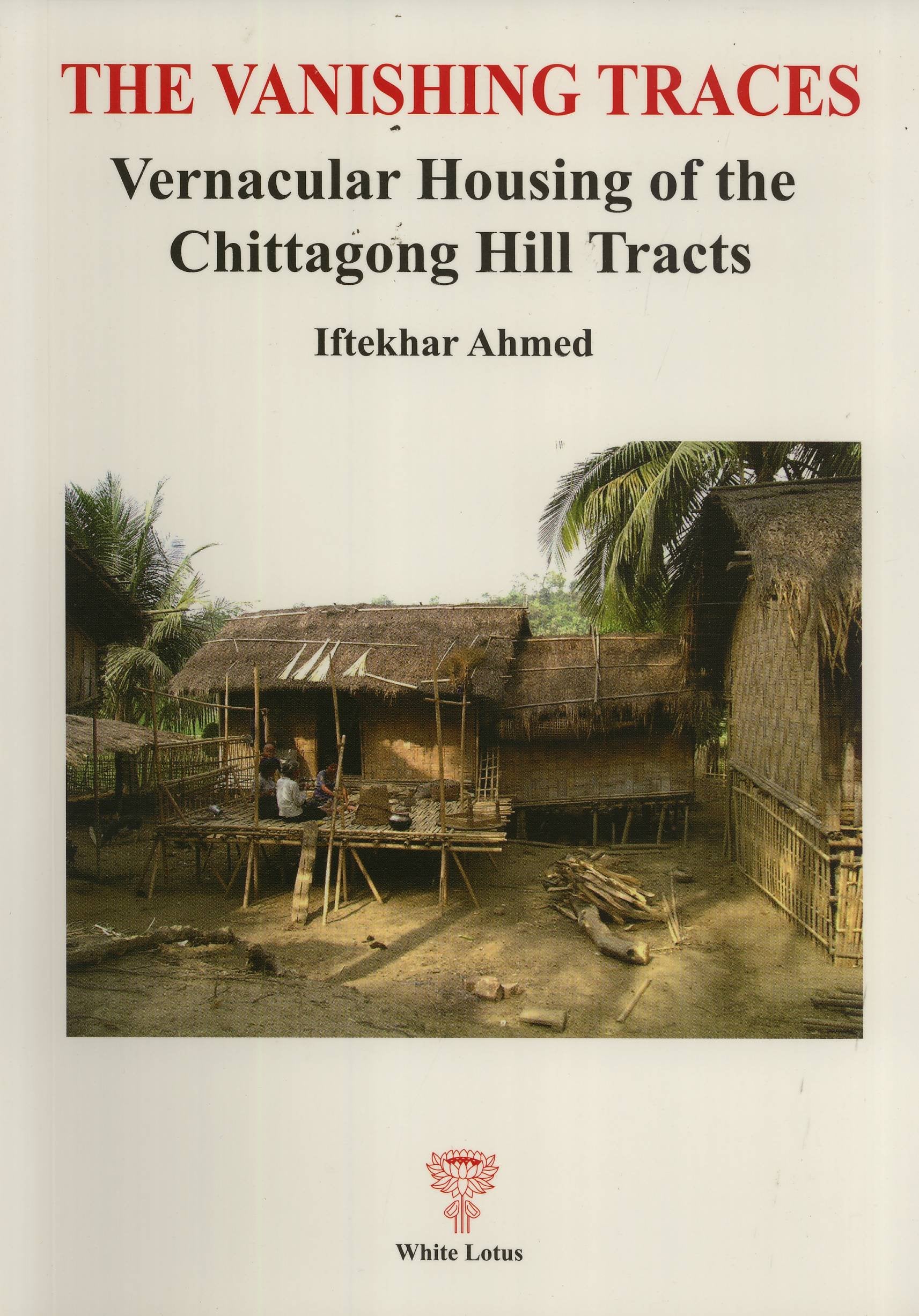 The Vanishing Traces: Vernacular Housing of the Chittagong Hill Tracts Architecture