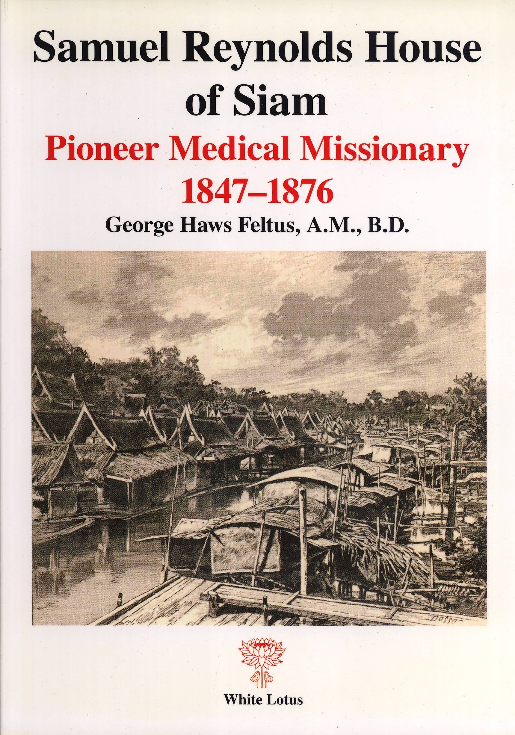 Samuel Reynolds House of Siam: Pioneer Medical Missionary 1847-1876 Medicine