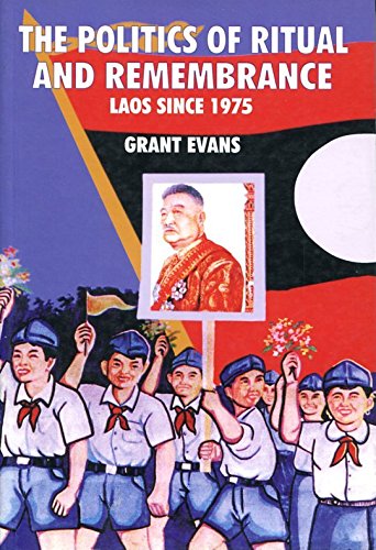 The Politics of Ritual and Remembrance: Laos Since 1975 Books