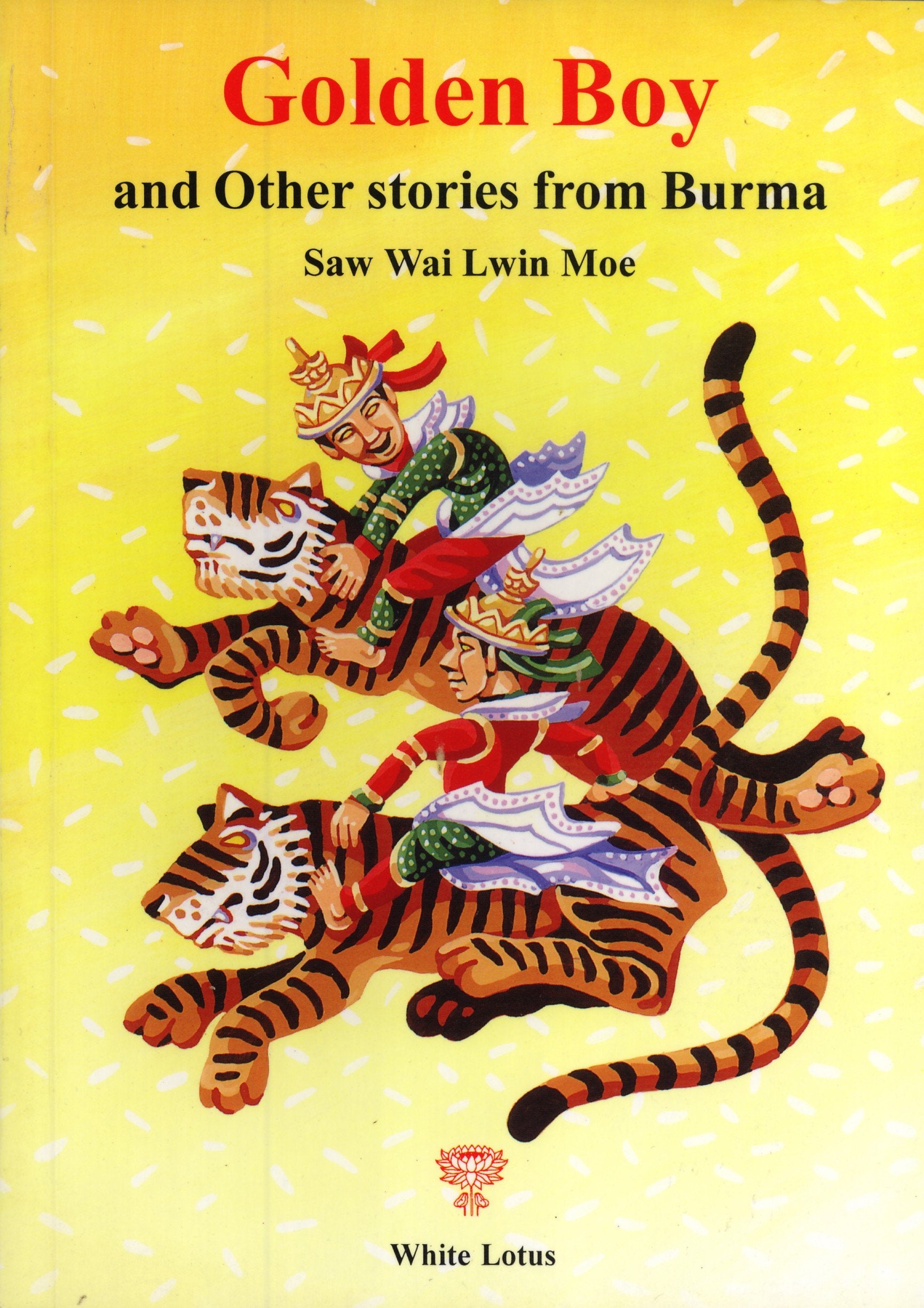 Golden Boy & Other Stories: 27 Folktales & Fables Told by Burmese People Fairy Tales & Legends