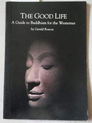 THE GOOD LIFE: A GUIDE TO BUDDHISM FOR THE WESTERNER Books