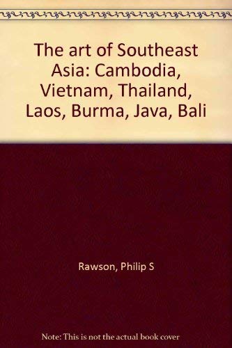 The Art of Southeast Asia: Cambodia Vietnam Thailand Laos Burma Java Bali Books
