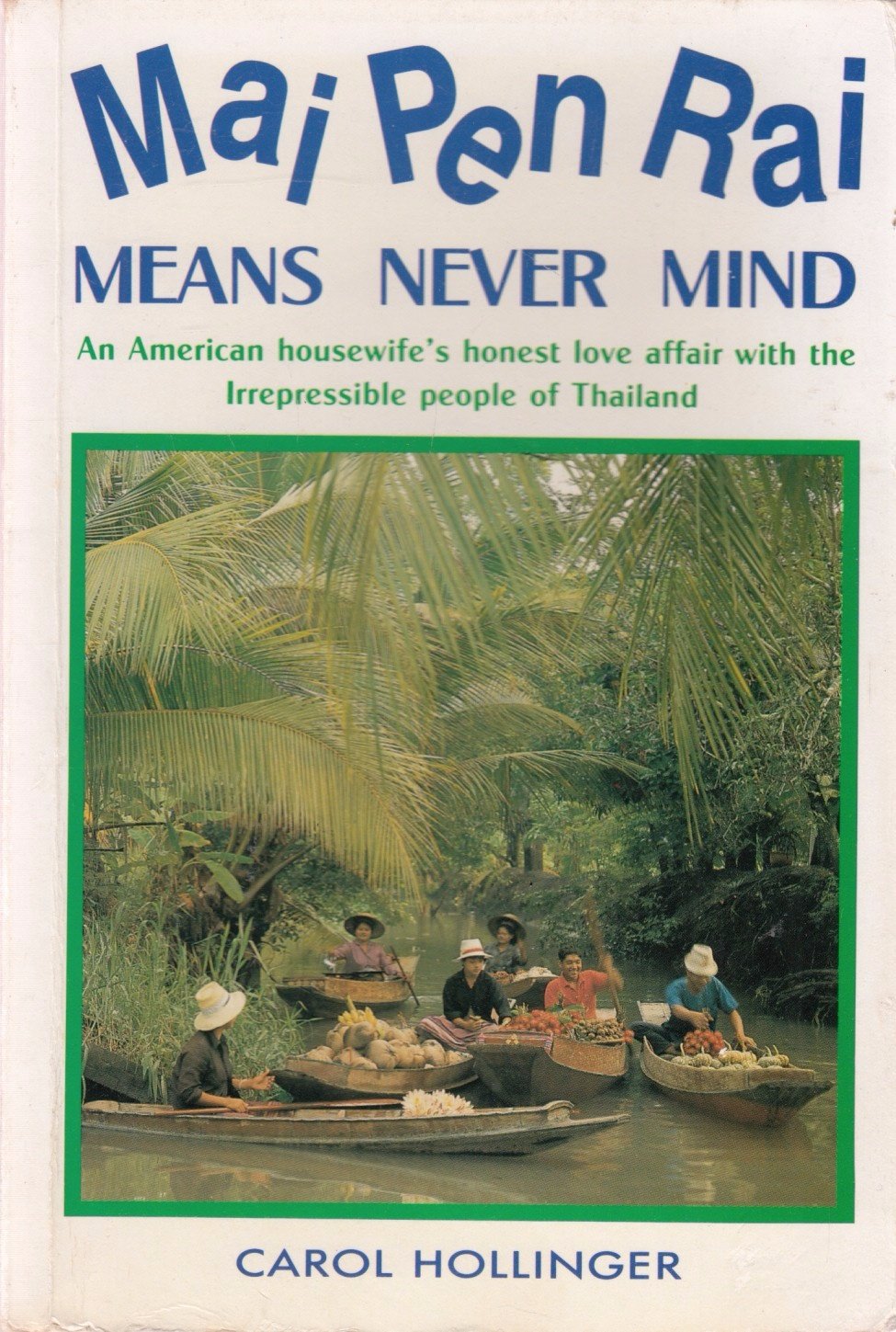 Mai Pen Rai Means Never Mind. An American Housewife's Honest Love Affair with the Irrepressible People of Thailand Books