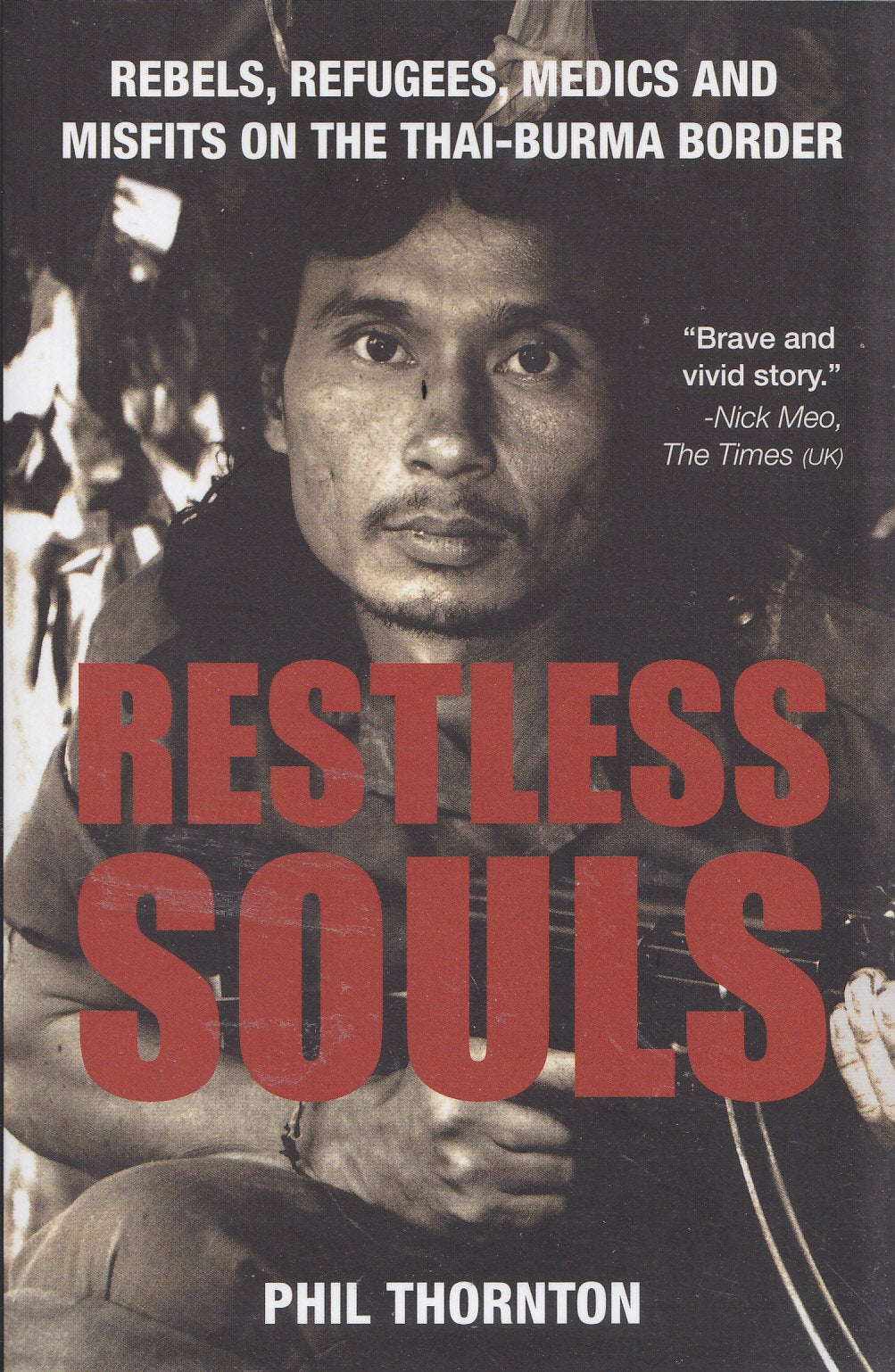 Restless Souls: Rebels, Refugees, Medics and Misfits on the Thai-burma Border Books