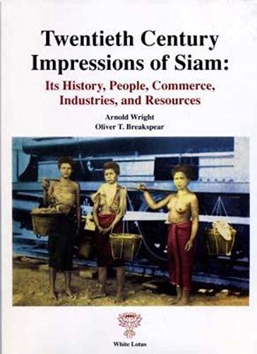 20th Century Impressions of Siam: Its History, People, Commerces, Industry and Resources Politics & History