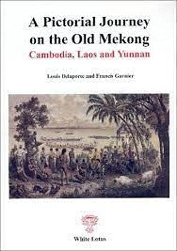 A Pictorial Journey on the Old Mekong: Mekong Exploration Report 1866-1868 Travel