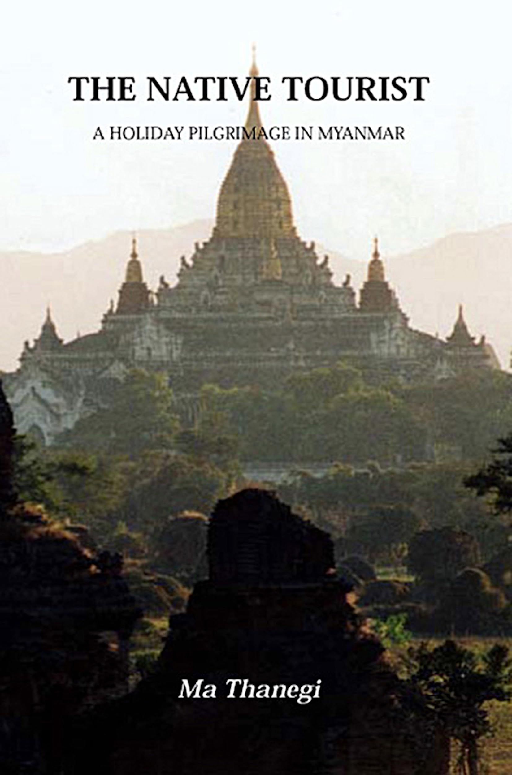 The Native Tourist: A Holiday Pilgrimage In Myanmar book