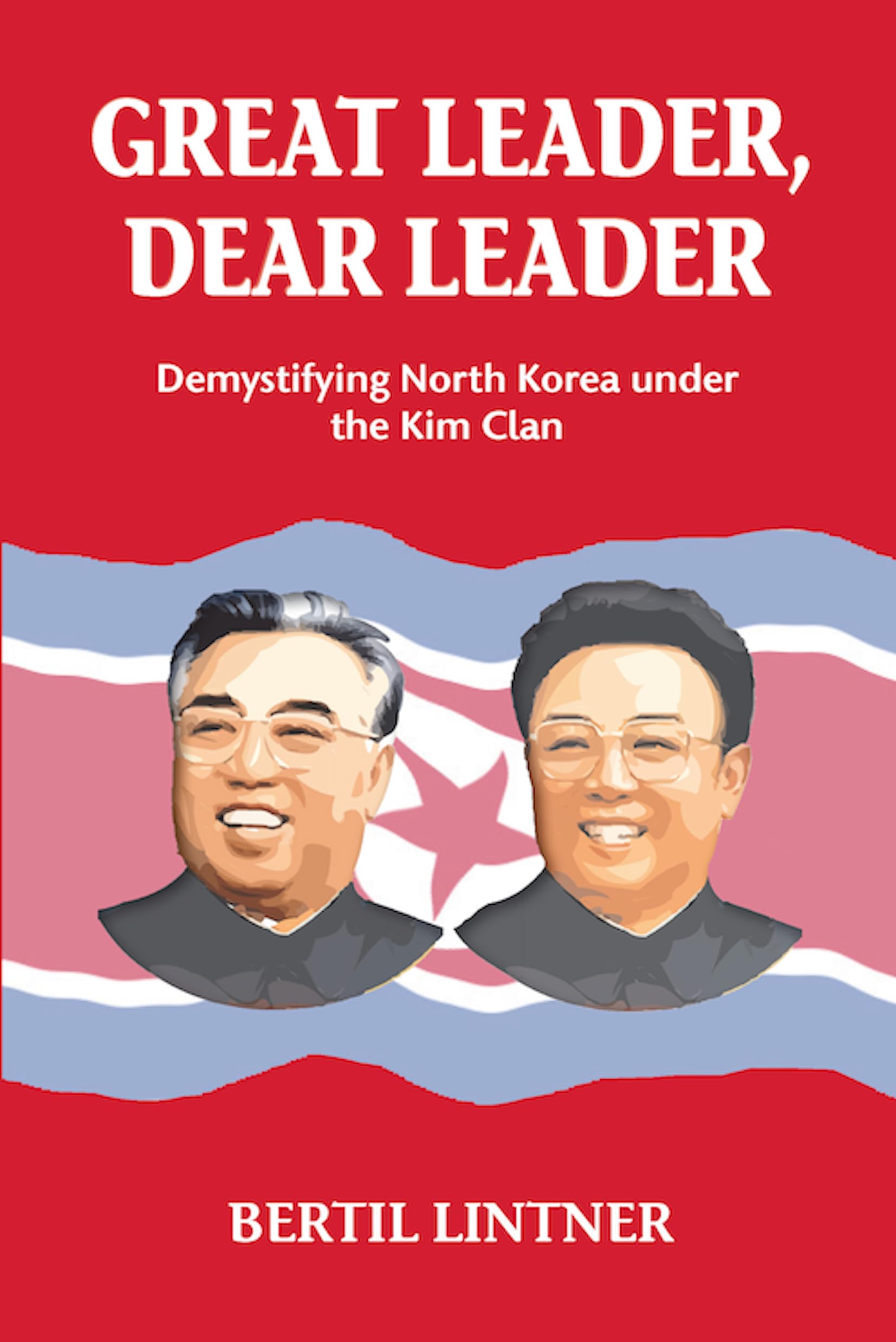 Great Leader, Dear Leader: Demystifying North Korea Under the Kim Clan (Classics of Chinese Thought) Social Sciences