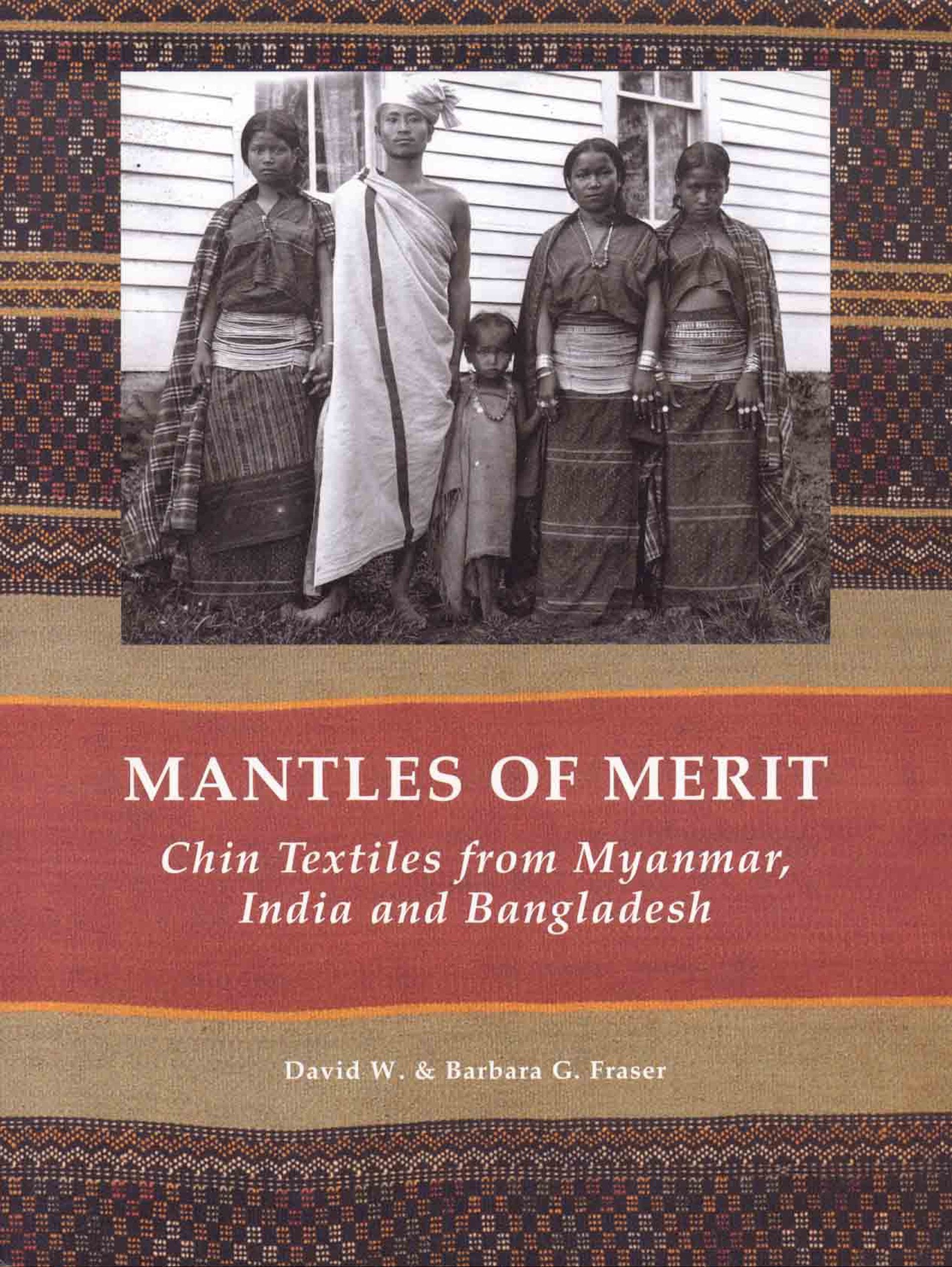 Mantles of Merit Chin Textiles from Myanmar India and Bangladesh Social Sciences