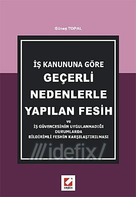 Gecerli Nedenlerle Yapilan Fesih ve Is Guvencesinin Uygulanmadigi Durumlarda Bildirimli Feshin Karsi Books