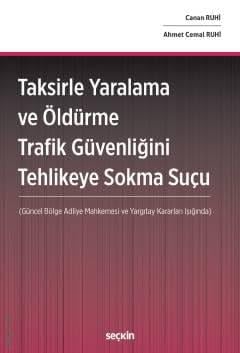 Taksirle Yaralama Ve Öldürme Trafik Güvenliğini Tehlikeye Sokma Suçu;(Güncel Bölge Adliye Mahkemesi ve Yargıtay Kararları Işığında) Books