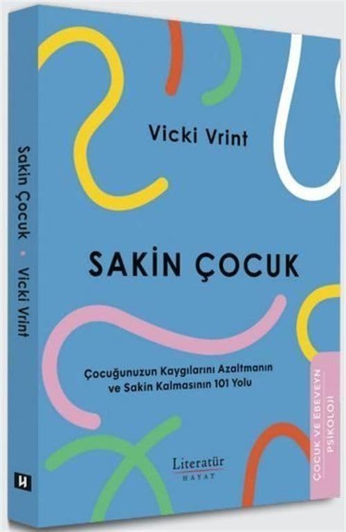 Sakin Çocuk;Çocuğunuzun Kaygılarını Azaltmanın ve Sakin Kalmasının 101 Yolu Books