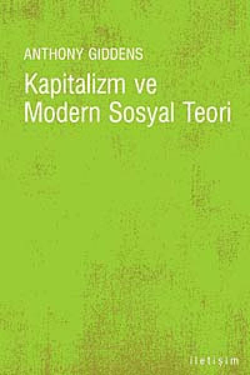 Kapitalizm ve Modern Sosyal Teori: Marx, Durkheim ve Max Weber'in Çalışmalarının Bir Analizi Politics & History