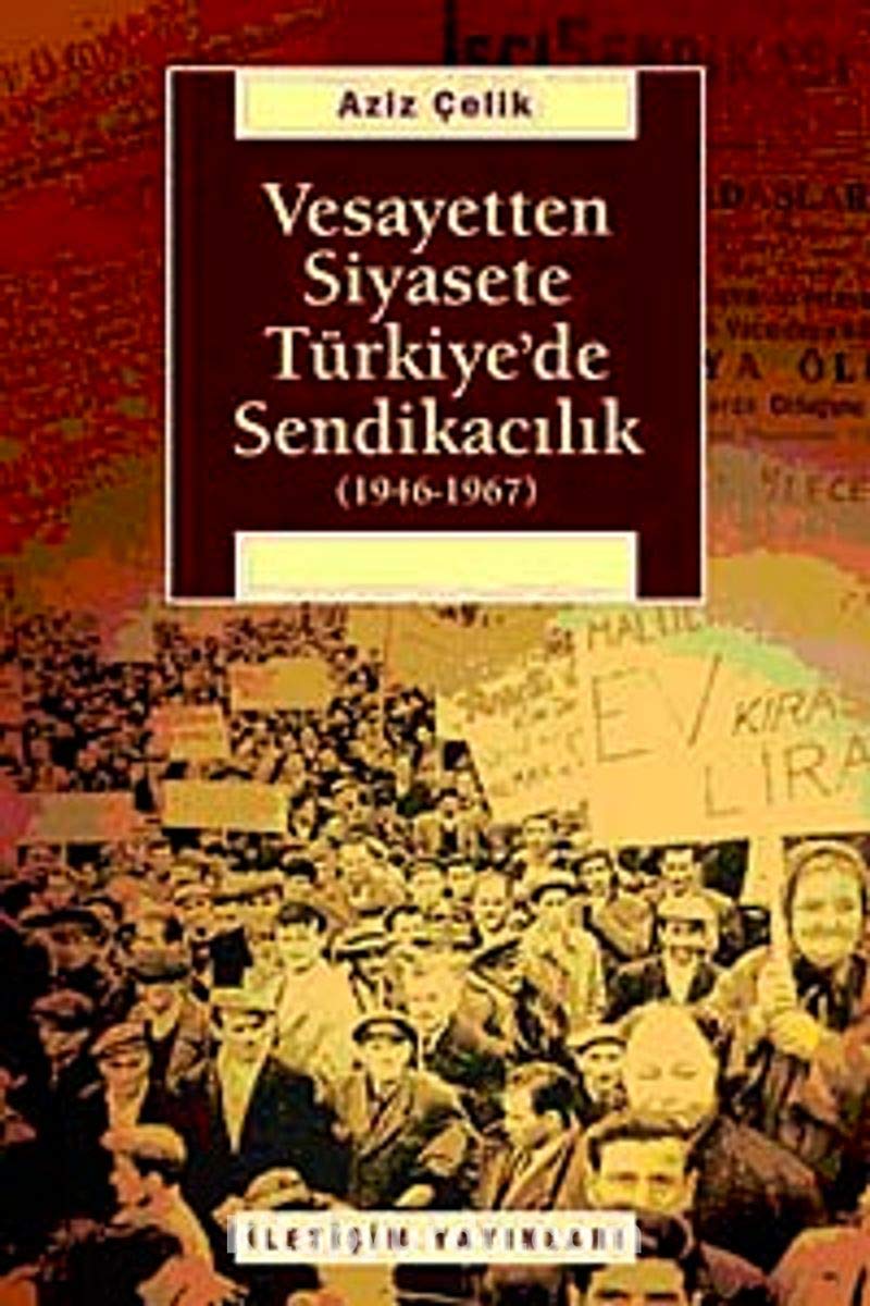 Vesayetten Siyasete Türkiye'de Sendikacılık: (1946-1967) Politics & History