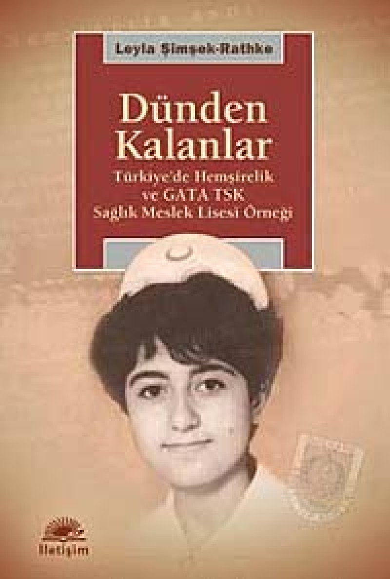 Dünden Kalanlar: Türkiye'de Hemşirelik ve GATA TSK Sağlık Meslek Lisesi Örneği Politics & History