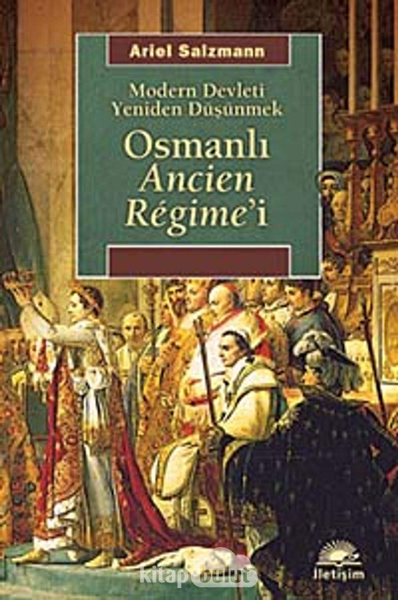 Osmanlı Ancien Regime'i: Modern Devleti Yeniden Düşünmek Politics & History