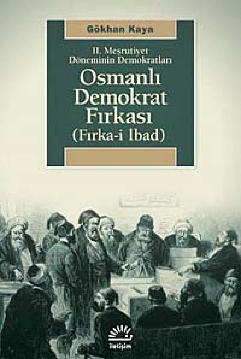 2. Meşrutiyet Döneminin Demokratları - Osmanlı Demokrat Fırkası: Fırka-i İbad Politics & History