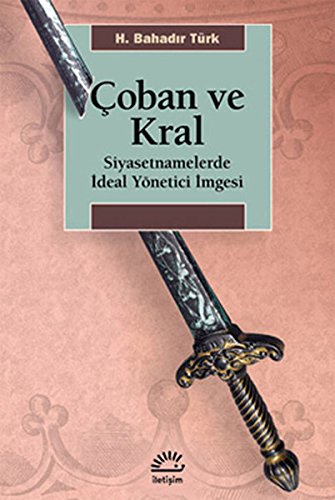 Çoban ve Kral: Siyasetnamelerde İdeal Yönetici İmgesi Politics & History