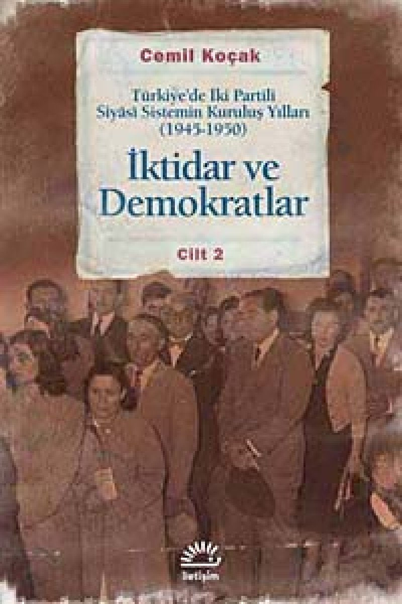 İktidar ve Demokratlar Cilt: 2: Türkiye'de İki Partili Siyasi Sistemin Kuruluş Yılları 1945-1950 Politics & History