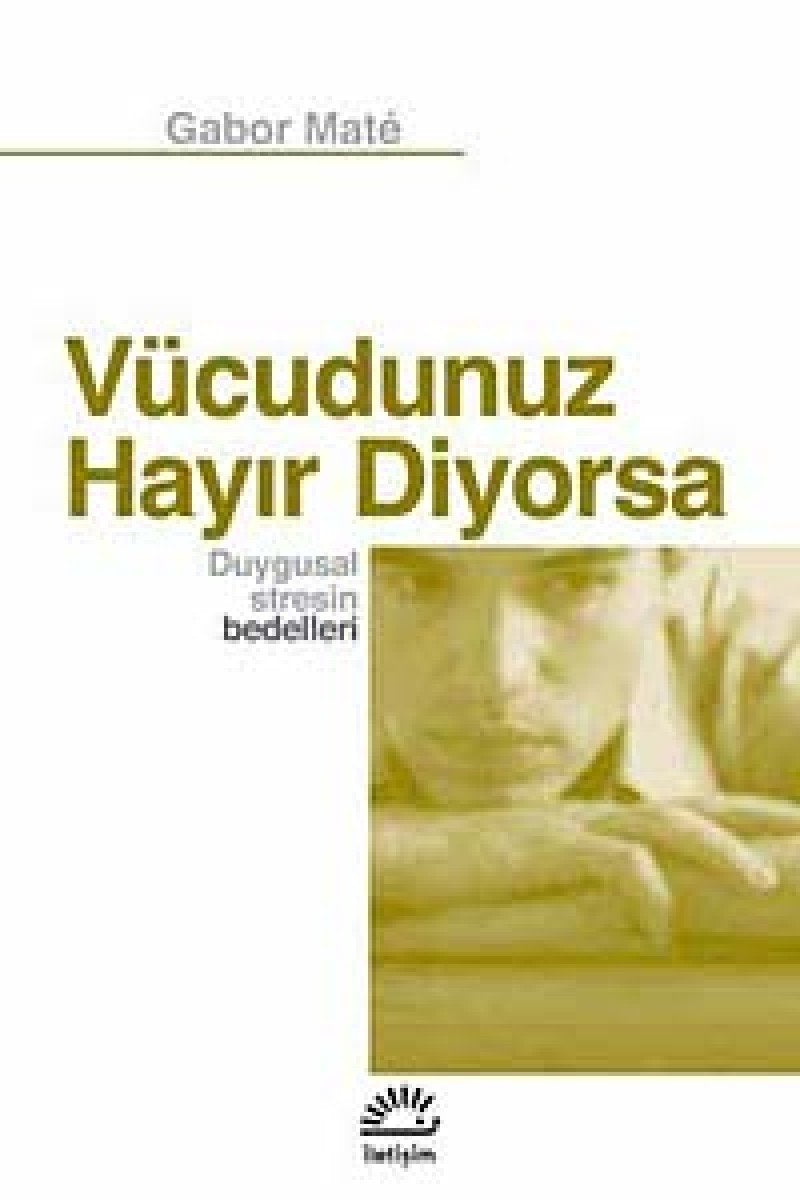 Vücudunuz Hayir Diyorsa: Duygusal Stresin Bedelleri Psychology