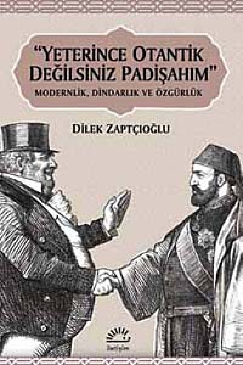 YETERİNCE OTANTİK DEĞİLSİNİZ PADİŞAHIM Politics & History