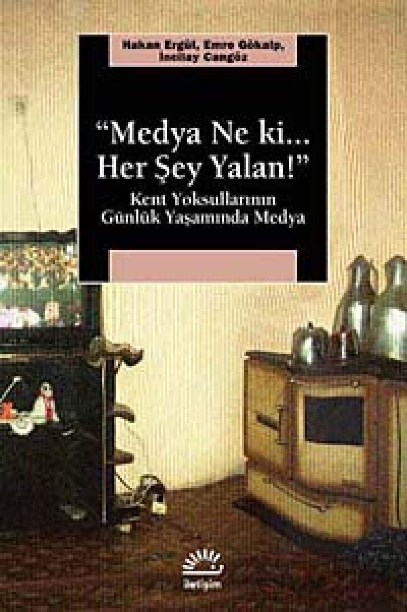 Medya Ne Ki.. Her Şey Yalan!: Kent Yoksullarının Günlük Yaşamında Medya Media & Communication