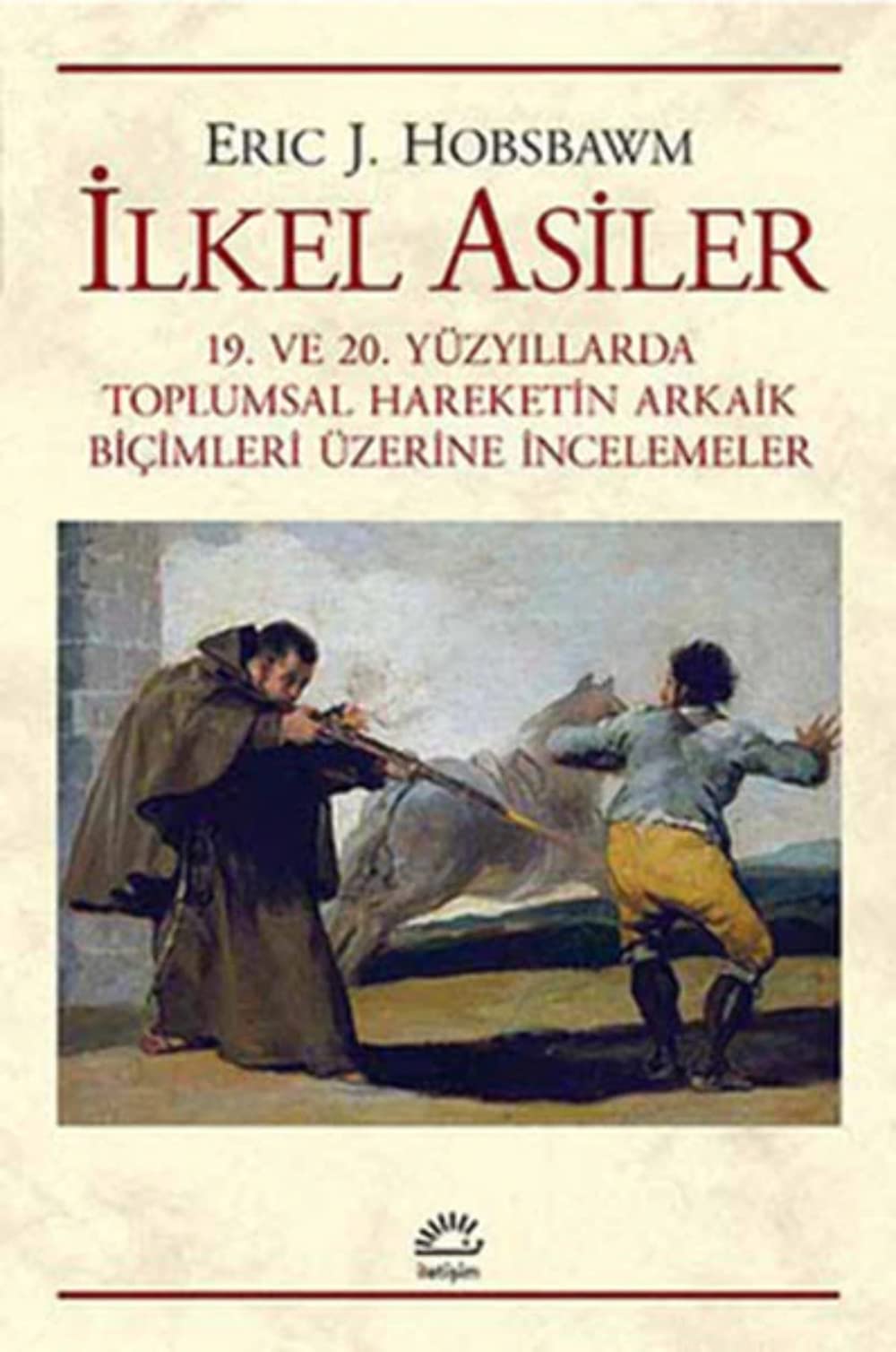 Ilkel Asiler: 19. ve 20. Yüzyillarda Toplumsal Hareketin Arkaik Bicimleri Üzerine Incelemeler: 19. ve 20. Yüzyıllarda Toplumsal Hareketin Arkaik Biçimleri Üzerine İncelemeler Study Guides
