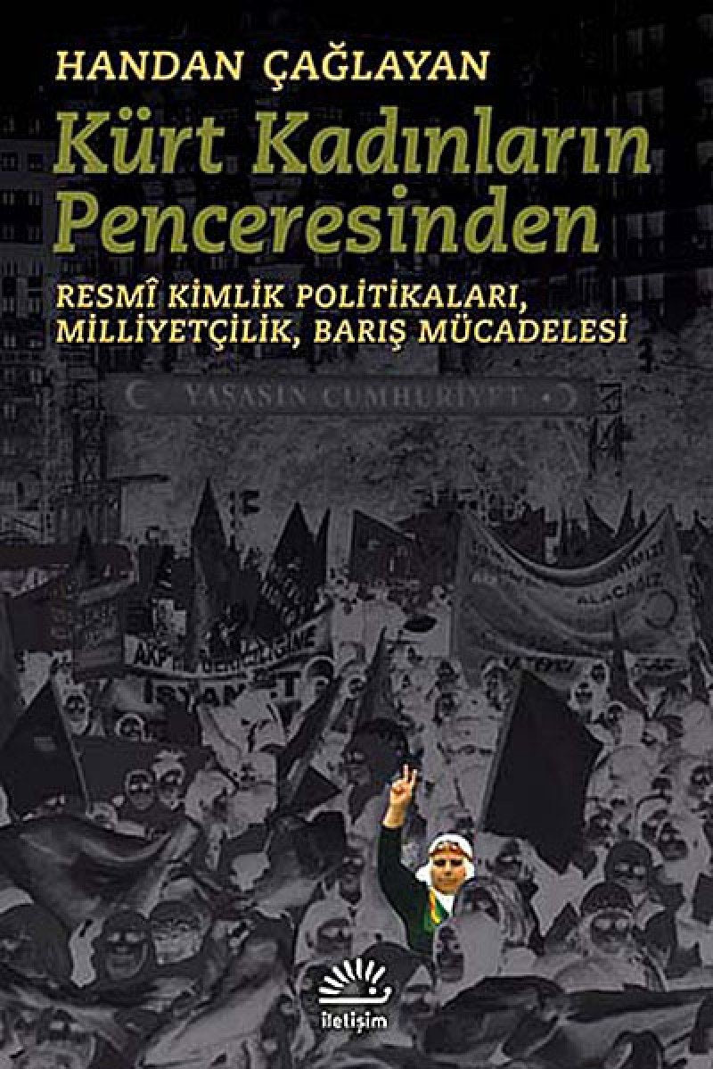 Kürt Kadinlarinin Penceresinden: Resm Kimlik Politikalari,Milliyetcilik,Baris Mücadelesi: Resmi Kimlik Politikaları, Milliyetçilik, Barış Mücadelesi Politics & History