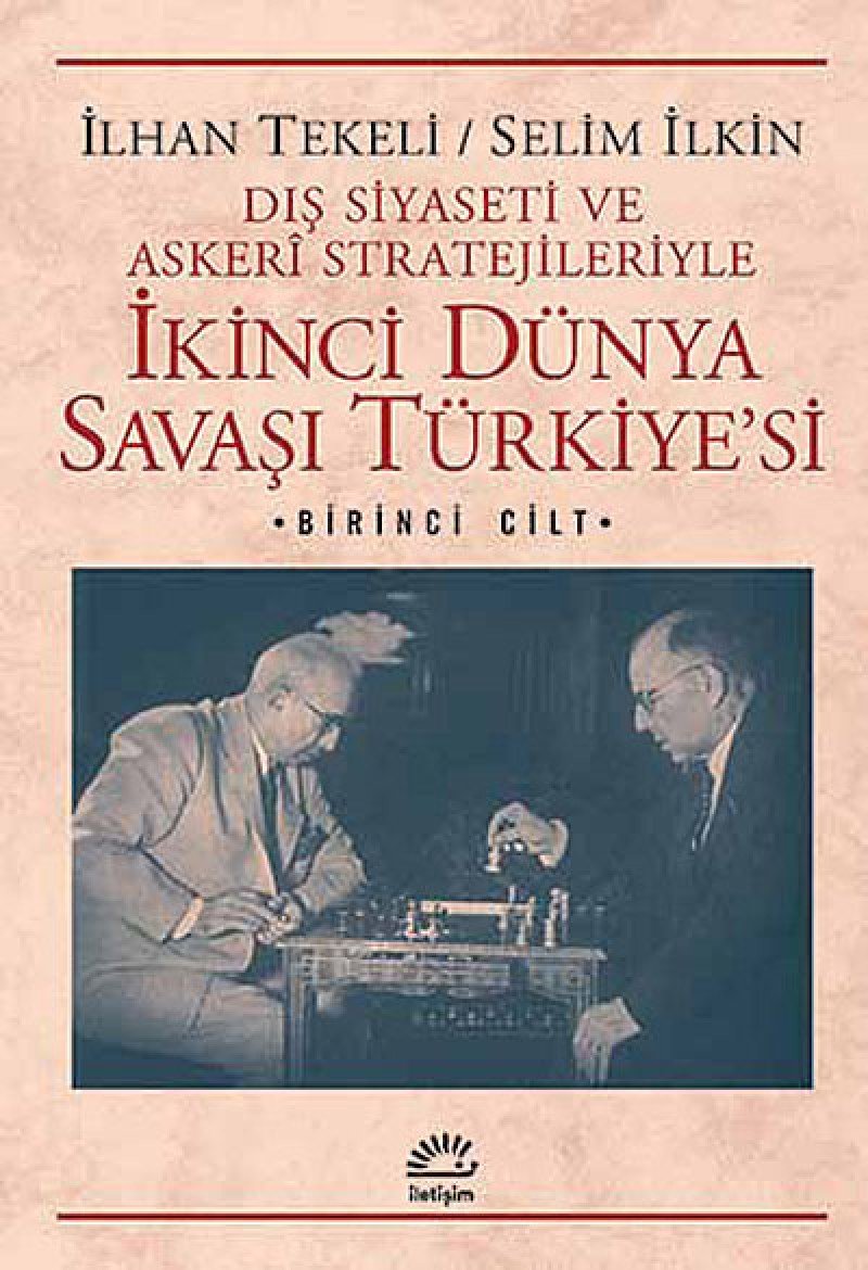 Dış Siyaseti ve Askeri Stratejileriyle İkinci Dünya Savaşı Türkiye'si 1. Cilt Politics & History