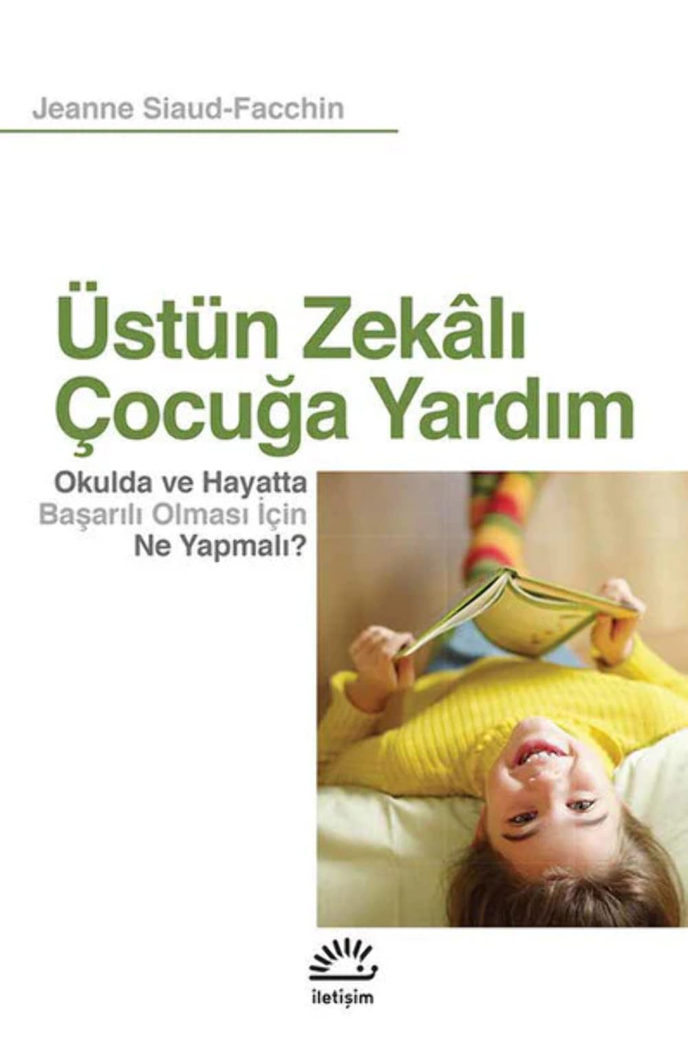 Üstün Zekali Cocuga Yardim: Okulda ve Hayatta Basarili Olmasi Icin Ne Yapmali: Okulda ve Hayatta Başarılı Olması İçin Ne Yapmalı? Books