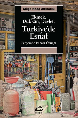 Ekmek, Dükkan, Devlet: Türkiye’de Esnaf: Perşembe Pazarı Örneği Business, Finance & Career