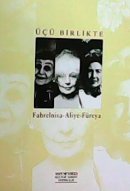 ÜÇÜ BİRLİKTE - FAHRELNİSA-ALİYE-FÜREYA Contemporary literature