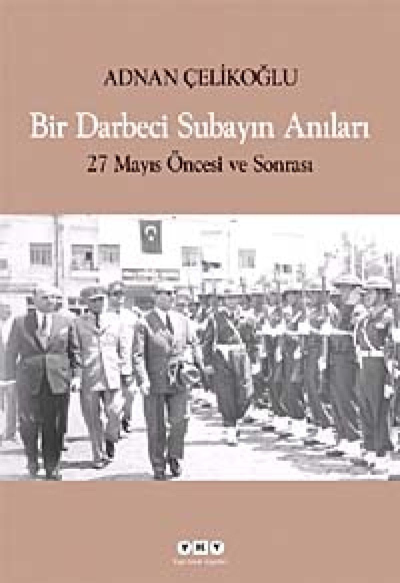 Bir Darbeci Subayın Anıları: 27 Mayıs Öncesi ve Sonrası Memories