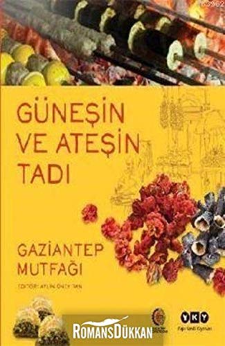 Güneşin Ve Ateşin Tadı Gaziantep Mutfağı Books