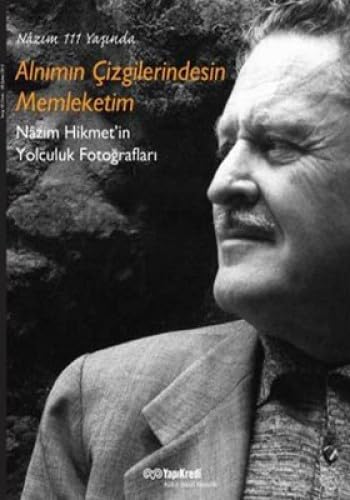 Nazim 111 Yasinda Alnimin Cizgilerindesin Memleketim; Nazim Hikmetin Yolculuk Fotograflari Social Sciences