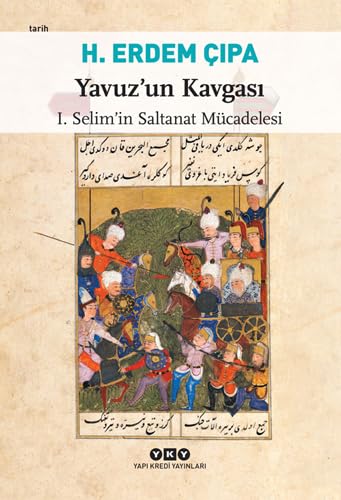 Yavuz’un Kavgası: I. Selim’in Saltanat Mücadelesi Politics & History