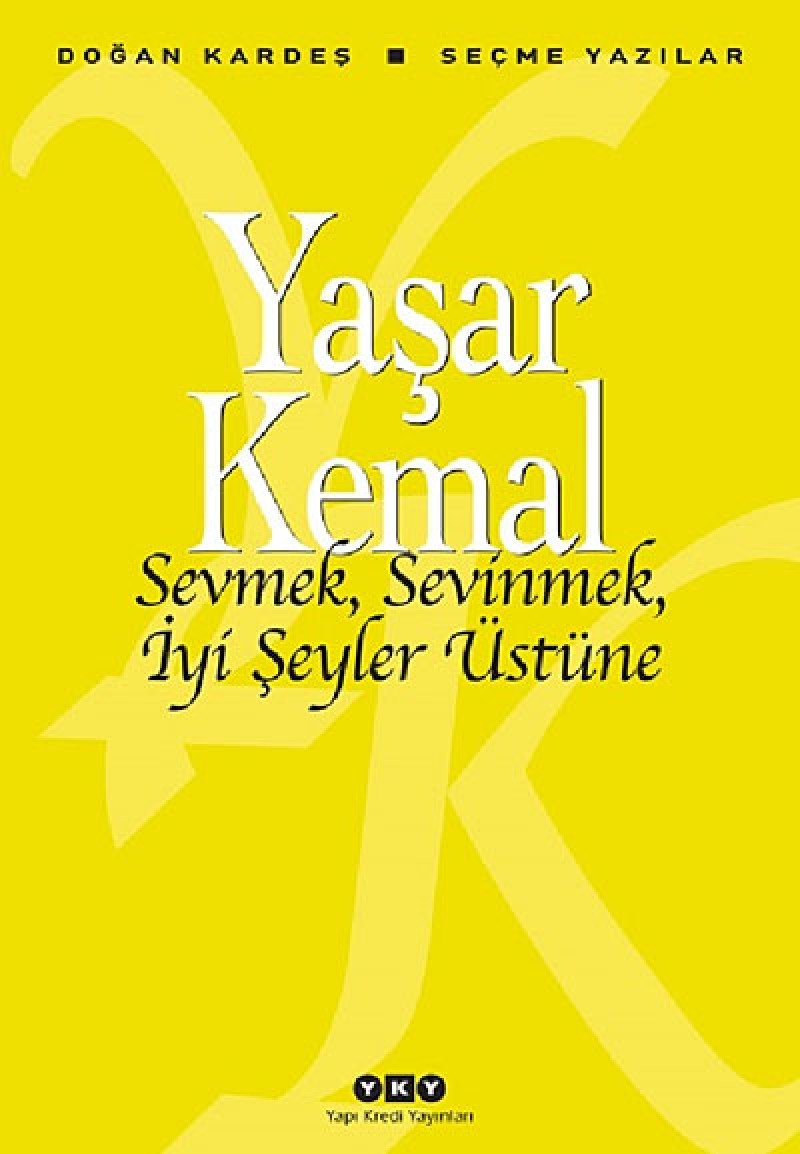 Sevmek, Sevinmek, Iyi Seyler Üstüne: Secme Yazilar Essays & Short Stories