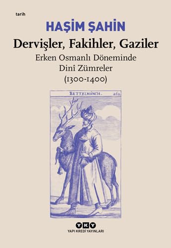 Dervişler Fakihler Gaziler: Erken Osmanlı Döneminde Dini Zümreler (1300-1400) Politics & History