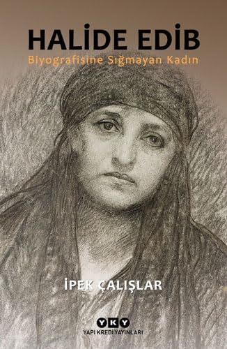 Halide Edib: Biyografisine Sığmayan Kadın Historical Fiction
