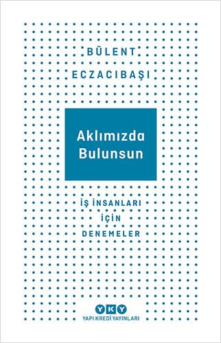 Aklımızda Bulunsun: İş İnsanları İçin Denemeler Essays & Short Stories