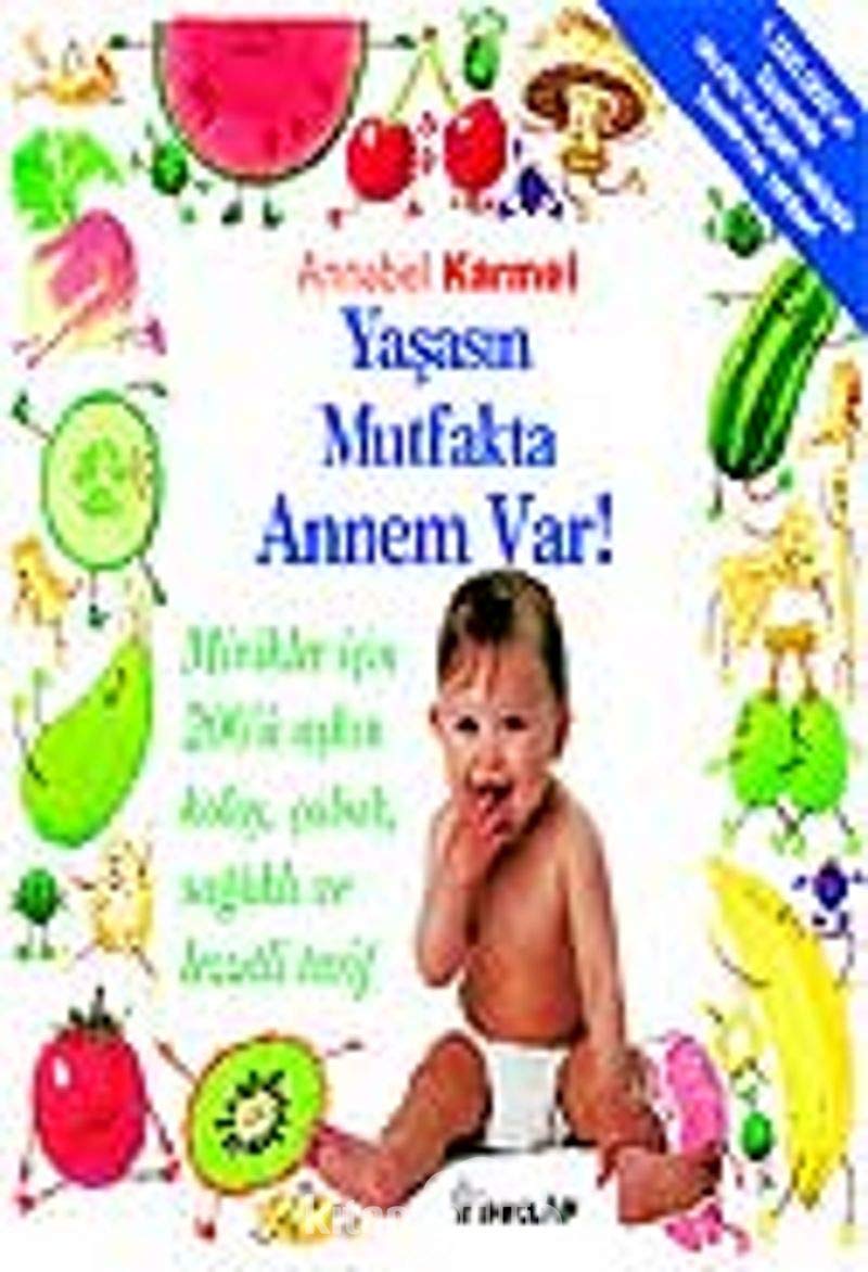 Yasasin Mutfakta Annem Var: Minikler Icin 200ü Askin Kolay, Cabuk, Saglikli ve Lezzetli Tarif Books